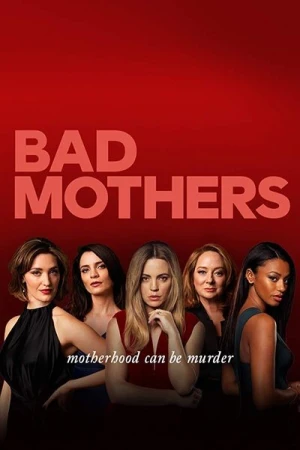 Regarder Bad Mothers - Saison 1 en streaming complet